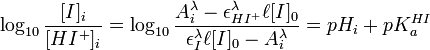  \log_{10} \frac {[I]_i}{[HIˆ+]_i} = \log_{10} \frac {A_iˆ{\lambda}-\epsilon_{HIˆ+}ˆ{\lambda}\ell[I]_0}{\epsilon_{I}ˆ{\lambda}\ell[I]_0-A_iˆ{\lambda}} = pH_i + pK_aˆ{HI}