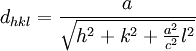 d_{hkl} =  \frac{a}{\sqrt{hˆ2+kˆ2+\frac{aˆ2}{cˆ2}lˆ2}}