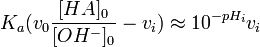 K_a (v_0 \frac{[HA]_0}{[OHˆ-]_0}-v_i) \approx 10ˆ{-pH_i} v_i