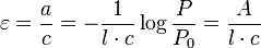  \varepsilon = \frac{a}{c} = -\frac{1}{l \cdot c} \log \frac{P}{P_0} = \frac{A}{l \cdot c} \;