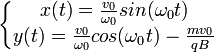 \left\{\begin{matrix} x(t) =\frac{v_0}{\omega_0}sin(\omega_0t) \\ y(t) =\frac{v_0}{\omega_0}cos(\omega_0t) -\frac{mv_0}{qB}\end{matrix}\right.

