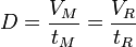 D=\frac{V_M}{t_M}=\frac{V_R}{t_R}
