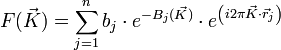 F(\vec{K}) = \sum_{j = 1}ˆn b_j \cdot eˆ{-B_j(\vec{K})} \cdot eˆ{ \left ( i 2 \pi \vec{K} \cdot \vec{r}_j\right )}