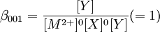 \beta_{001} = \frac{[Y]}{[Mˆ{2+}]ˆ0[X]ˆ0[Y]} (=1)