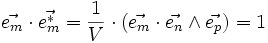 \vec{e_m} \cdot \vec{e_mˆ*} = \frac{1}{V} \cdot (\vec{e_m}\cdot \vec{e_n} \wedge \vec{e_p}) = 1