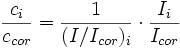 \frac{c_i}{c_{cor}} = \frac{1}{(I/I_{cor})_i} \cdot \frac{I_i}{I_{cor}}