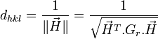 d_{hkl} = \frac{1}{\|\vec{H}\|} = \frac{1}{\sqrt{\vec{H}ˆ{T}.G_r.\vec{H}}}