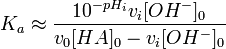 K_a \approx \frac{10ˆ{-pH_i} v_i[OHˆ-]_0}{v_0 [HA]_0-v_i[OHˆ-]_0}
