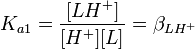 K_{a1} = \frac {[LHˆ+]}{[Hˆ+][L]} = \beta_{LHˆ{+}}