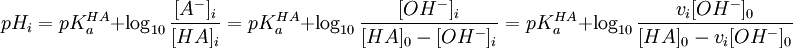 pH_i = pK_aˆ{HA}+\log_{10} \frac {[Aˆ-]_i}{[HA]_i} = pK_aˆ{HA}+\log_{10} \frac {[OHˆ-]_i}{[HA]_0-[OHˆ-]_i} = pK_aˆ{HA}+\log_{10} \frac {v_i[OHˆ-]_0}{[HA]_0-v_i[OHˆ-]_0}