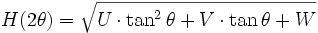 H(2\theta) = \sqrt{U \cdot \tanˆ2 \theta + V \cdot \tan \theta + W}
